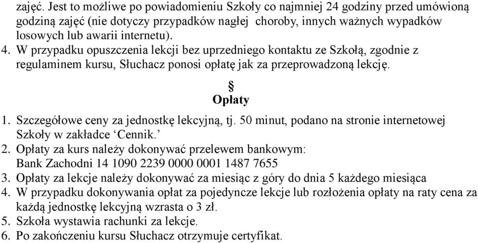 Szczegółowe ceny za jednostkę lekcyjną, tj. 50 minut, podano na stronie internetowej Szkoły w zakładce Cennik. 2.