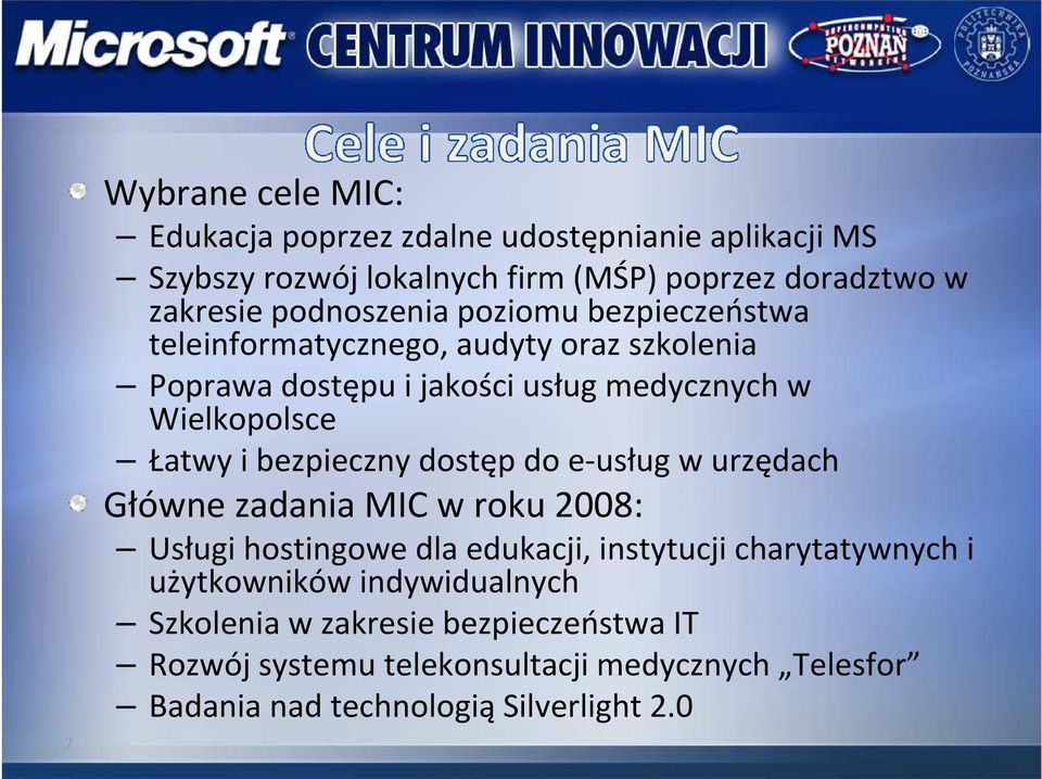 i bezpieczny dostęp do e-usług w urzędach Główne zadania MIC w roku 2008: Usługihostingowedla edukacji, instytucji charytatywnych i