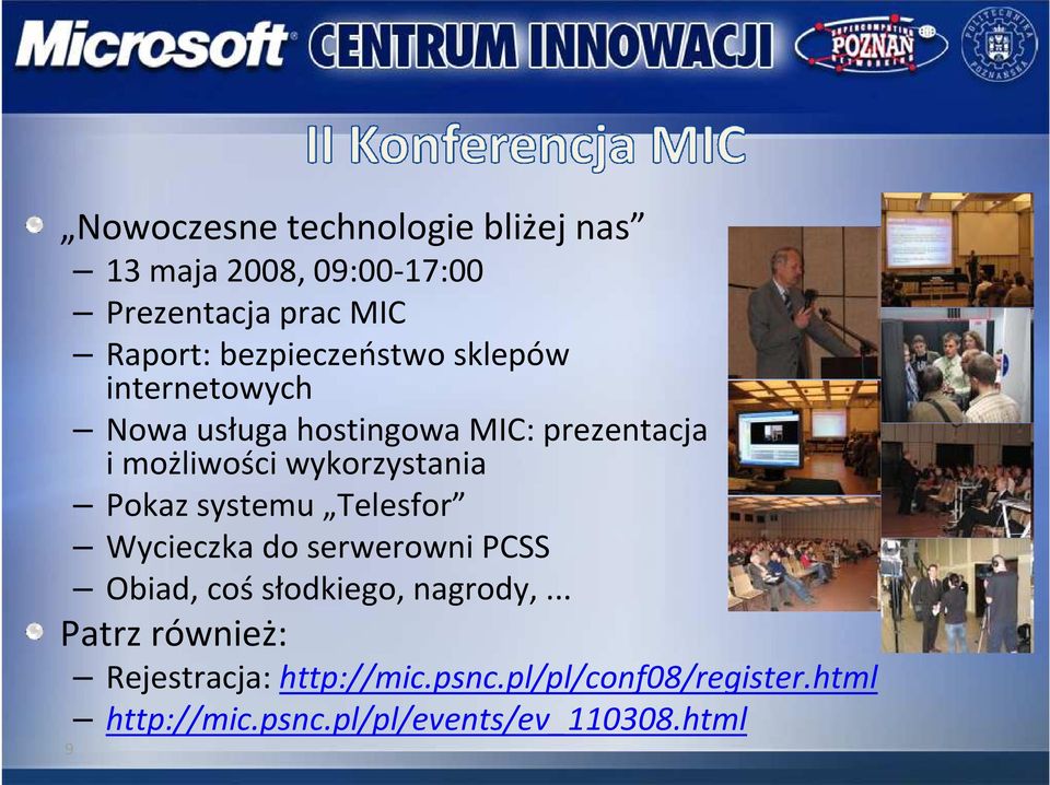 wykorzystania Pokaz systemu Telesfor Wycieczka do serwerowni PCSS Obiad, coś słodkiego, nagrody,.