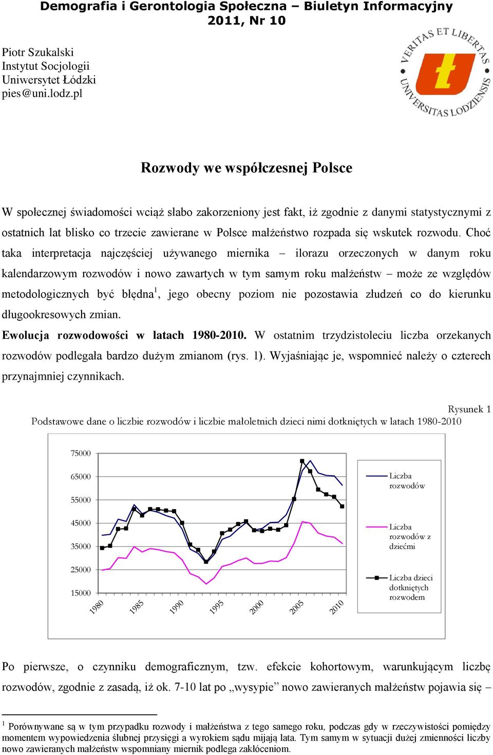 rozpada się wskutek rozwodu.