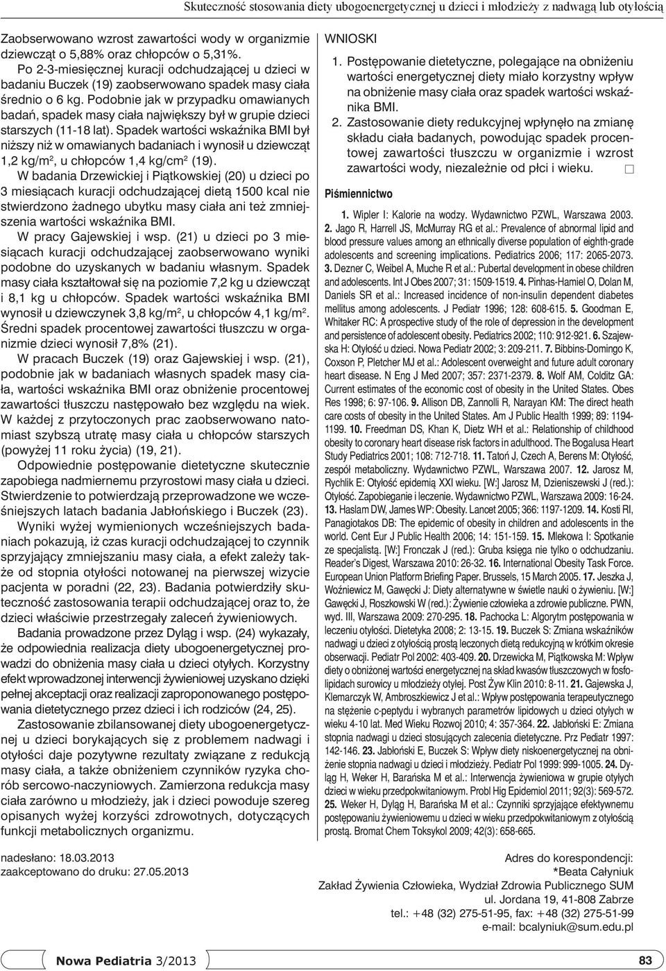 Podobnie jak w przypadku omawianych badań, spadek masy ciała największy był w grupie dzieci starszych (11-18 lat).