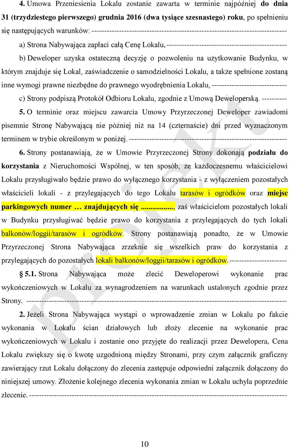ostateczną decyzję o pozwoleniu na użytkowanie Budynku, w którym znajduje się Lokal, zaświadczenie o samodzielności Lokalu, a także spełnione zostaną inne wymogi prawne niezbędne do prawnego