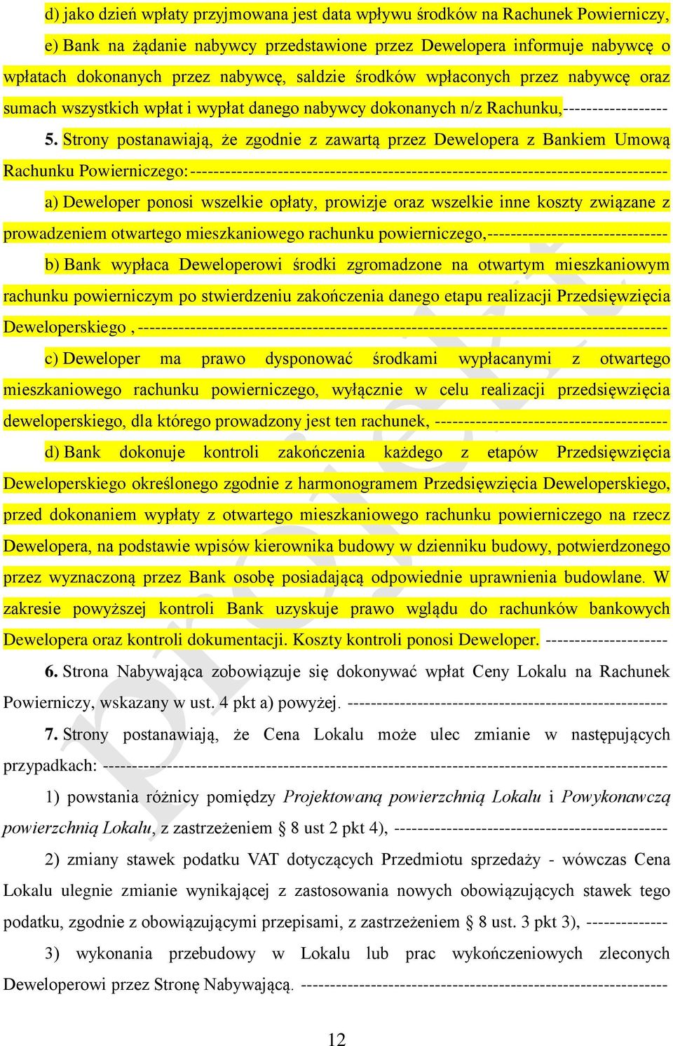 Strony postanawiają, że zgodnie z zawartą przez Dewelopera z Bankiem Umową Rachunku Powierniczego: ---------------------------------------------------------------------------------- a) Deweloper