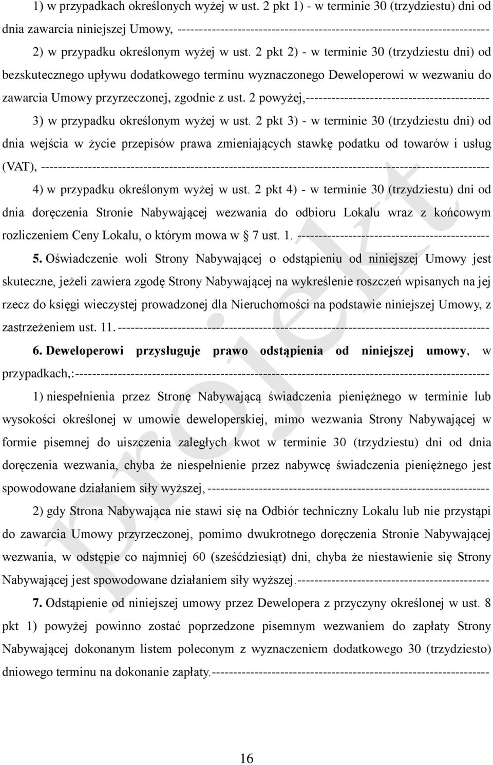 2 pkt 2) - w terminie 30 (trzydziestu dni) od bezskutecznego upływu dodatkowego terminu wyznaczonego Deweloperowi w wezwaniu do zawarcia Umowy przyrzeczonej, zgodnie z ust.