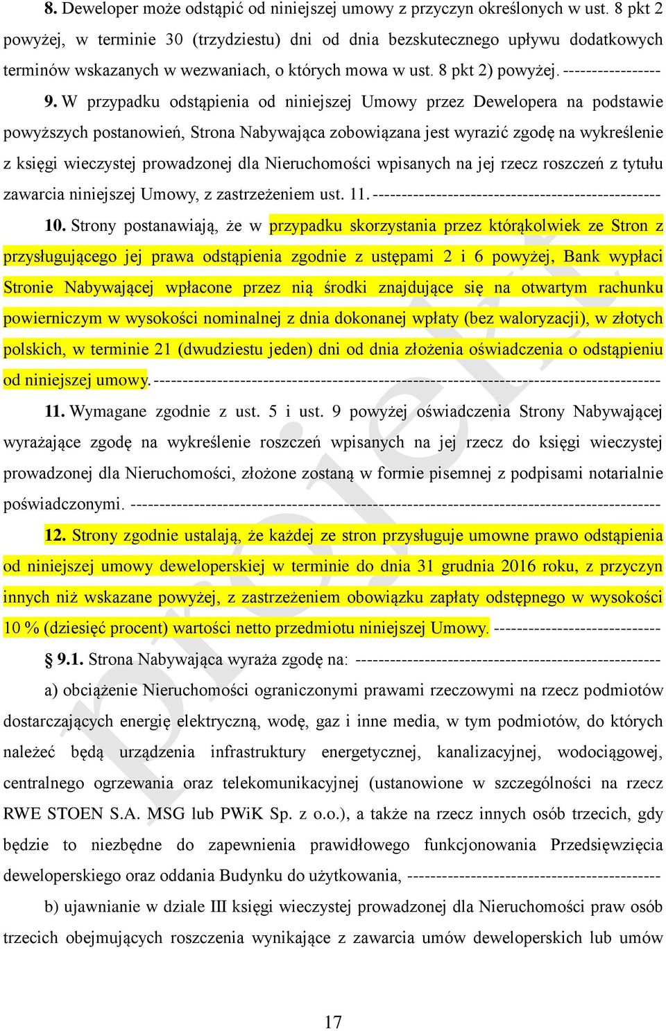 W przypadku odstąpienia od niniejszej Umowy przez Dewelopera na podstawie powyższych postanowień, Strona Nabywająca zobowiązana jest wyrazić zgodę na wykreślenie z księgi wieczystej prowadzonej dla