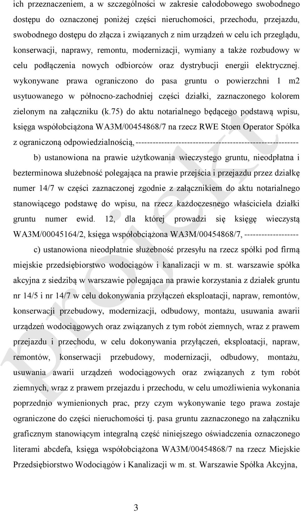 wykonywane prawa ograniczono do pasa gruntu o powierzchni 1 m2 usytuowanego w północno-zachodniej części działki, zaznaczonego kolorem zielonym na załączniku (k.