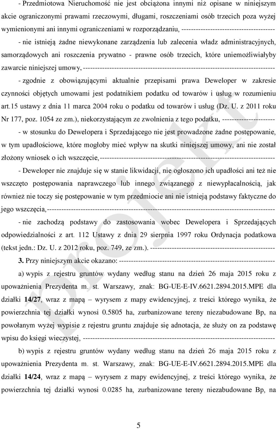prawne osób trzecich, które uniemożliwiałyby zawarcie niniejszej umowy, -------------------------------------------------------------------------------- - zgodnie z obowiązującymi aktualnie