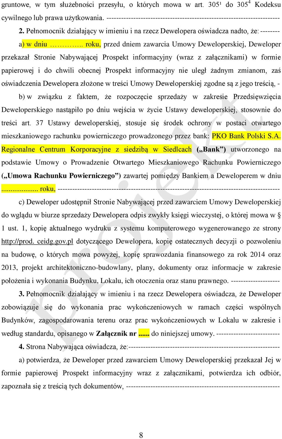 . roku, przed dniem zawarcia Umowy Deweloperskiej, Deweloper przekazał Stronie Nabywającej Prospekt informacyjny (wraz z załącznikami) w formie papierowej i do chwili obecnej Prospekt informacyjny