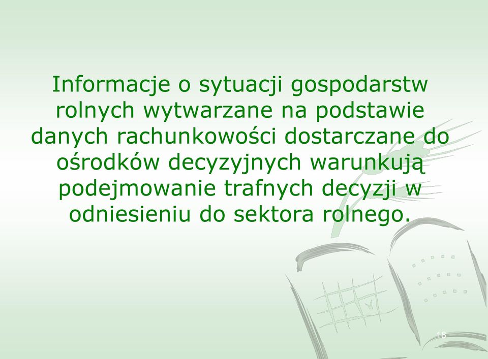 dostarczane do ośrodków decyzyjnych warunkują