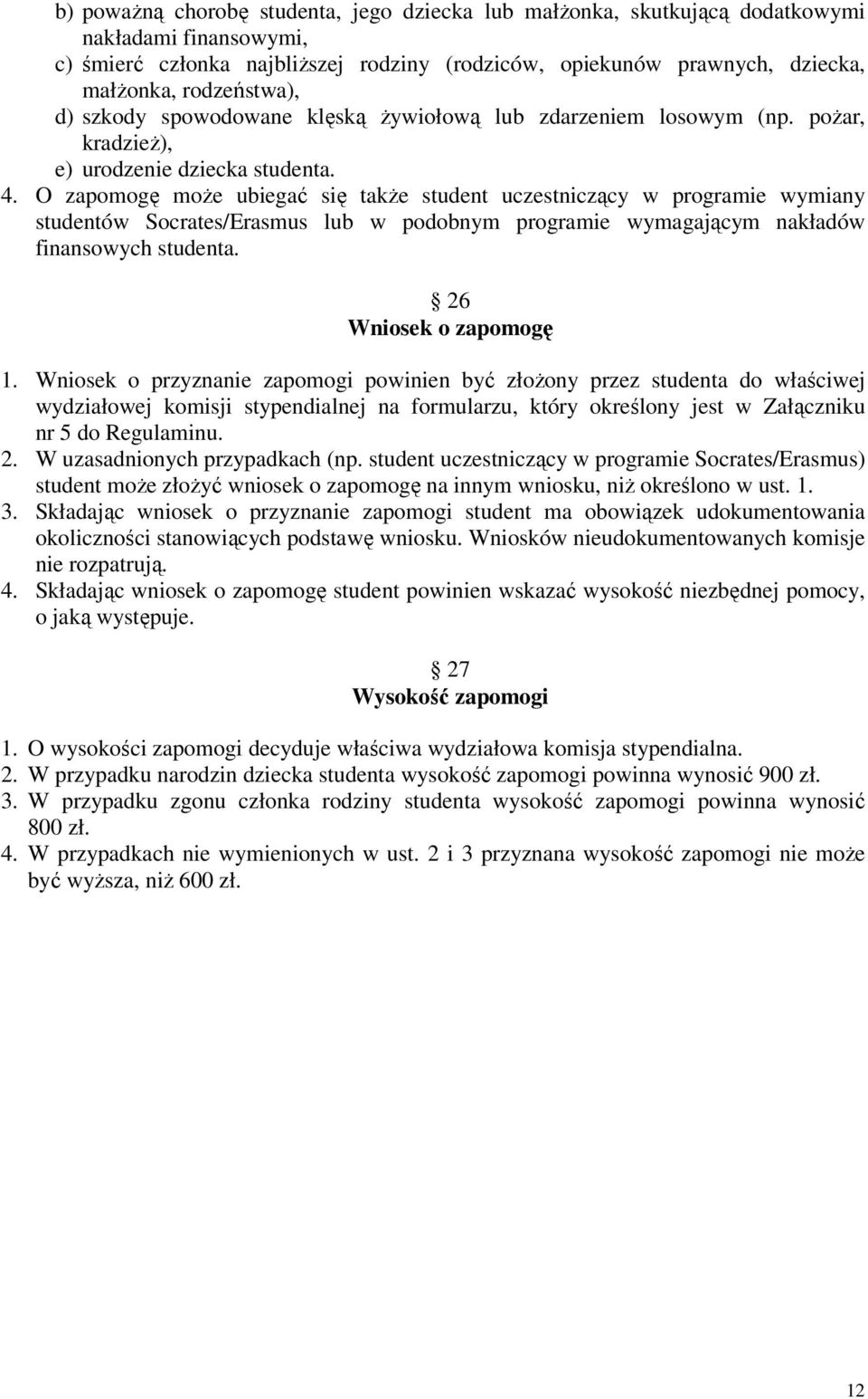 O zapomogę może ubiegać się także student uczestniczący w programie wymiany studentów Socrates/Erasmus lub w podobnym programie wymagającym nakładów finansowych studenta. 26 Wniosek o zapomogę 1.