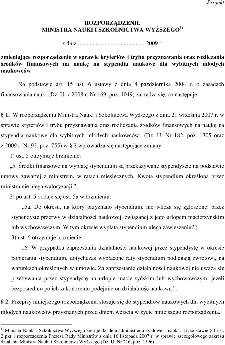 6 ustawy z dnia 8 października 2004 r. o zasadach finansowania nauki (Dz. U. z 2008 r. Nr 169, poz. 1049) zarządza się, co następuje: 1.