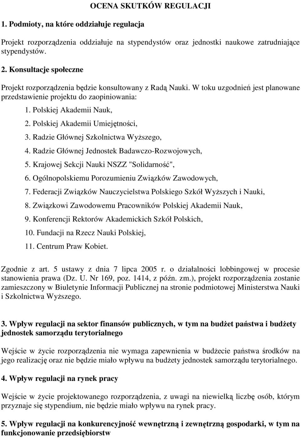 Polskiej Akademii Umiejętności, 3. Radzie Głównej Szkolnictwa WyŜszego, 4. Radzie Głównej Jednostek Badawczo-Rozwojowych, 5. Krajowej Sekcji Nauki NSZZ "Solidarność", 6.