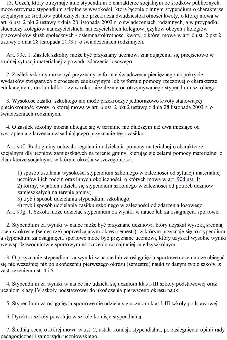 o świadczeniach rodzinnych, a w przypadku słuchaczy kolegiów nauczycielskich, nauczycielskich kolegiów języków obcych i kolegiów pracowników służb społecznych - osiemnastokrotności kwoty, o której