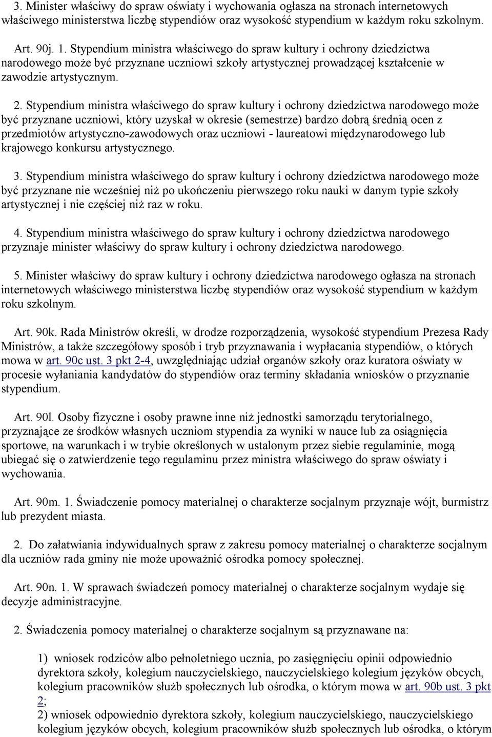 Stypendium ministra właściwego do spraw kultury i ochrony dziedzictwa narodowego może być przyznane uczniowi, który uzyskał w okresie (semestrze) bardzo dobrą średnią ocen z przedmiotów