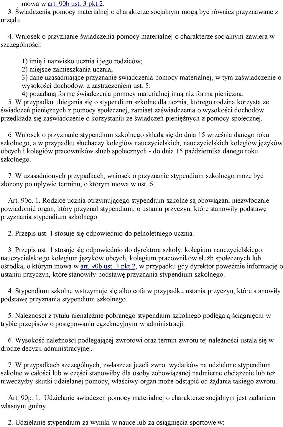 przyznanie świadczenia pomocy materialnej, w tym zaświadczenie o wysokości dochodów, z zastrzeżeniem ust. 5;