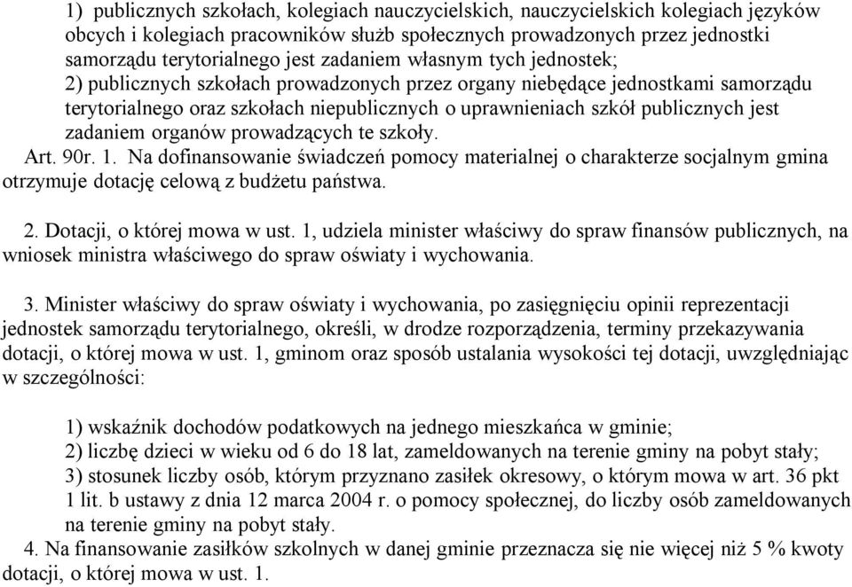 zadaniem organów prowadzących te szkoły. Art. 90r. 1. Na dofinansowanie świadczeń pomocy materialnej o charakterze socjalnym gmina otrzymuje dotację celową z budżetu państwa. 2.