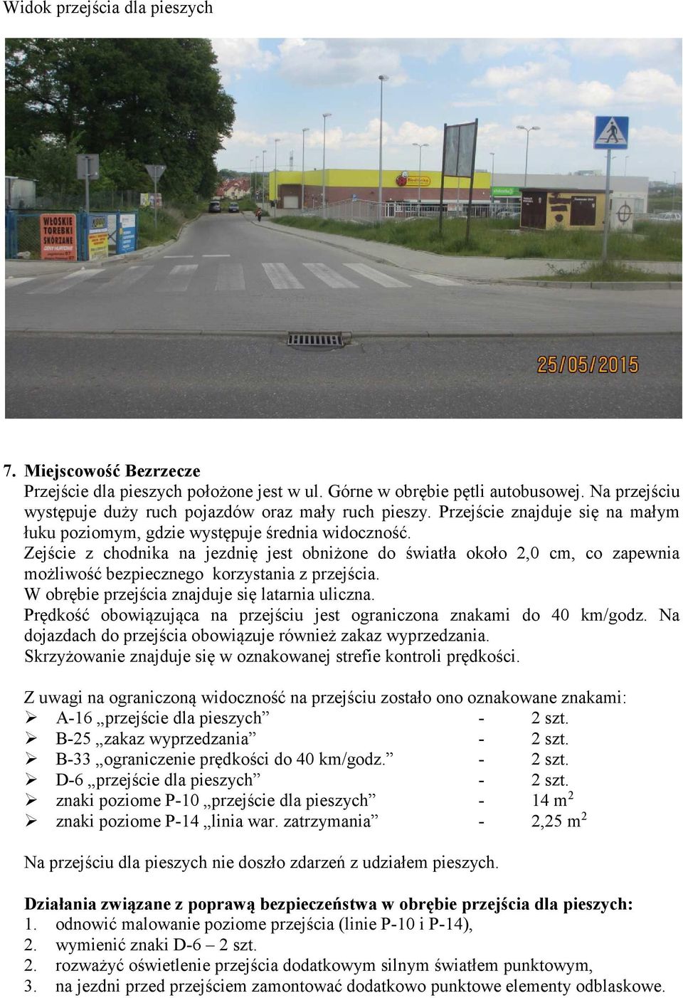 Prędkość obowiązująca na przejściu jest ograniczona znakami do 40 km/godz. Na dojazdach do przejścia obowiązuje również zakaz wyprzedzania.