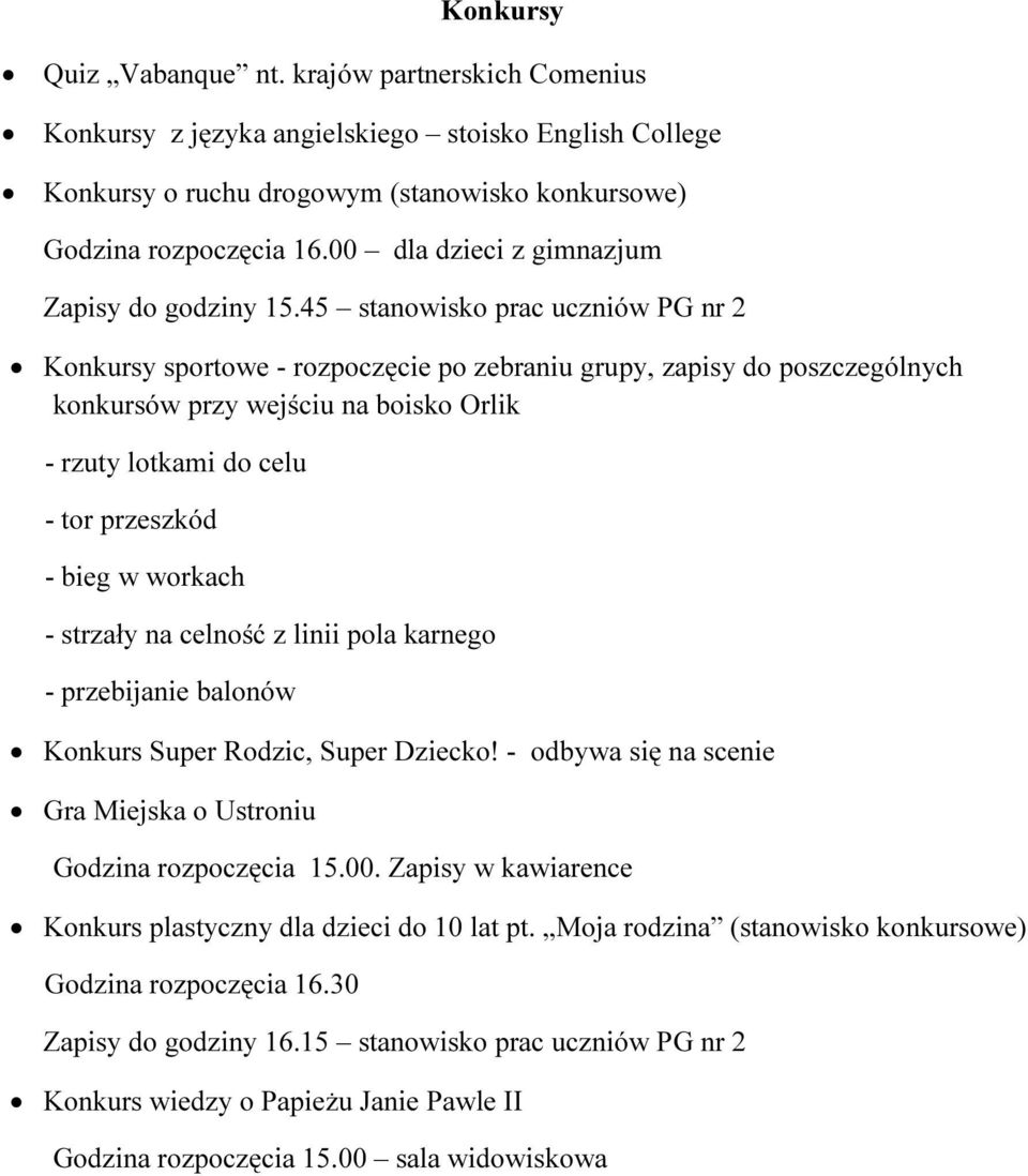 45 stanowisko prac uczniów PG nr 2 Konkursy sportowe - rozpoczęcie po zebraniu grupy, zapisy do poszczególnych konkursów przy wejściu na boisko Orlik - rzuty lotkami do celu - tor przeszkód - bieg w