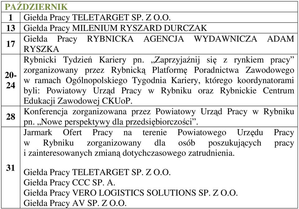 oraz Rybnickie Centrum Edukacji Zawodowej CKUoP. Konferencja zorganizowana przez Powiatowy Urząd Pracy w Rybniku pn. Nowe perspektywy dla przedsiębiorczości.