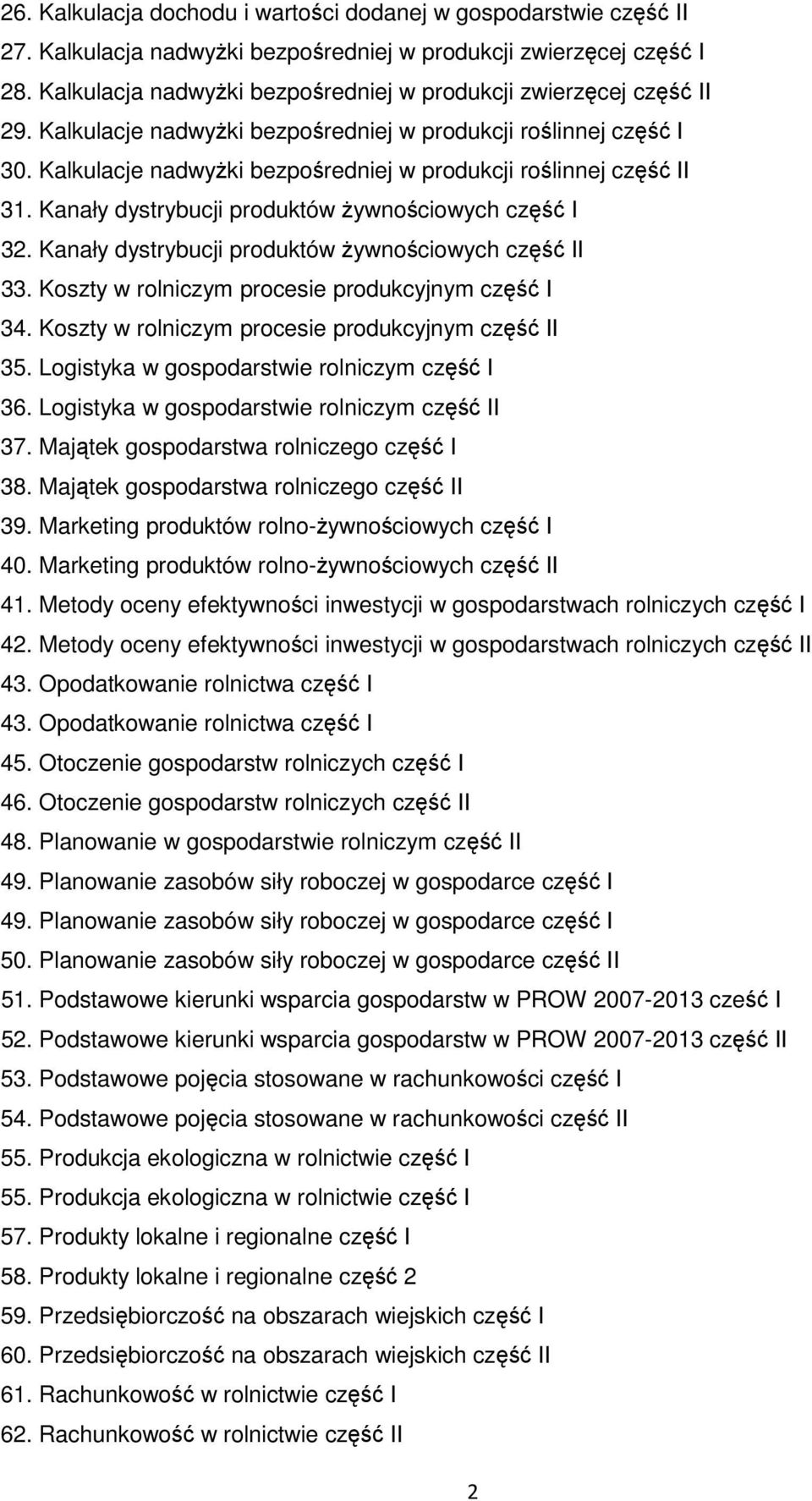 Kalkulacje nadwyżki bezpośredniej w produkcji roślinnej część II 31. Kanały dystrybucji produktów żywnościowych część I 32. Kanały dystrybucji produktów żywnościowych część II 33.