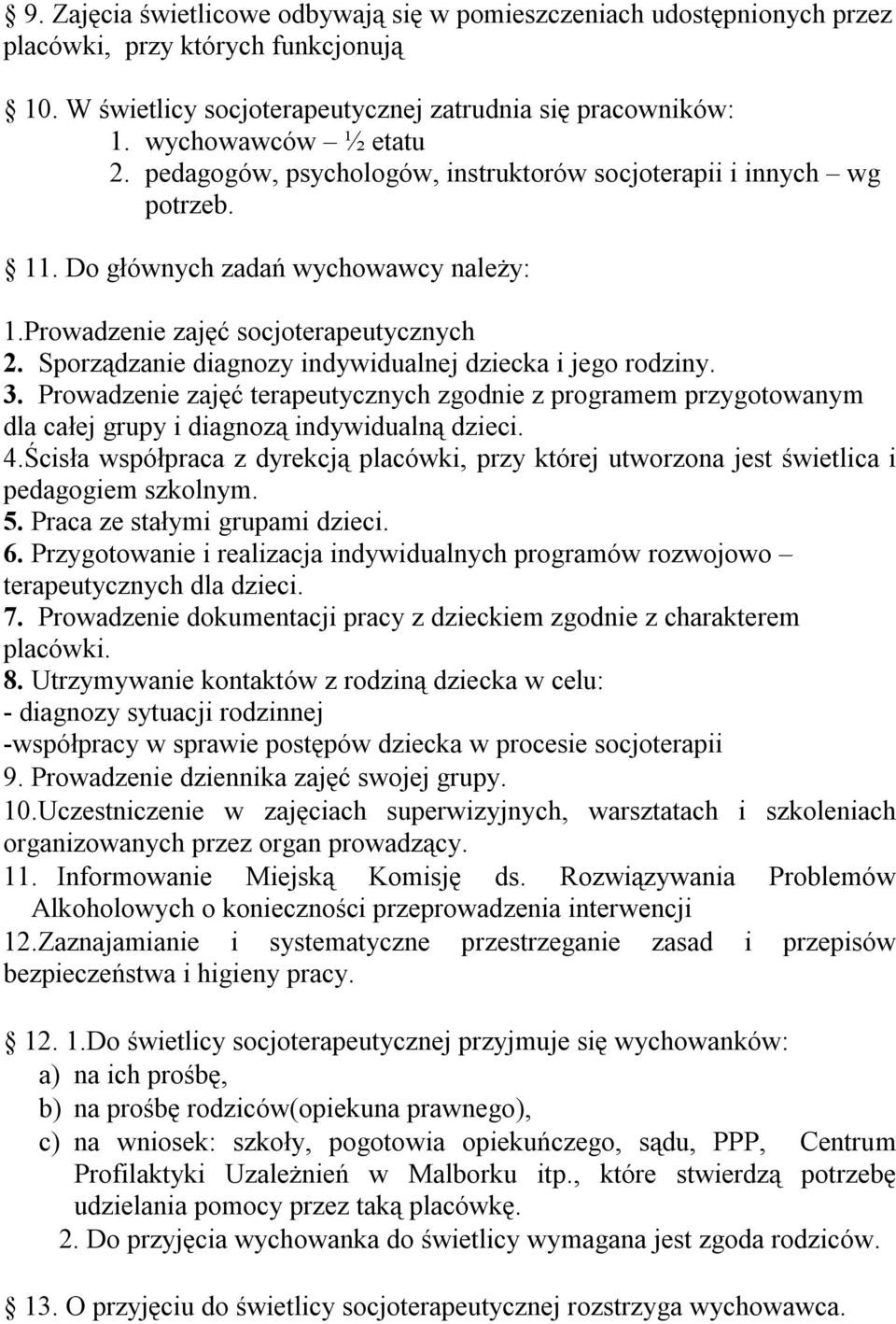 Sporządzanie diagnozy indywidualnej dziecka i jego rodziny. 3. Prowadzenie zajęć terapeutycznych zgodnie z programem przygotowanym dla całej grupy i diagnozą indywidualną dzieci. 4.