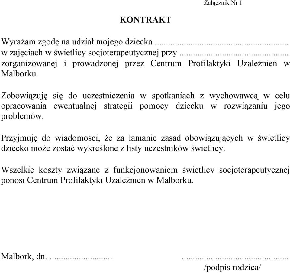 Zobowiązuję się do uczestniczenia w spotkaniach z wychowawcą w celu opracowania ewentualnej strategii pomocy dziecku w rozwiązaniu jego problemów.