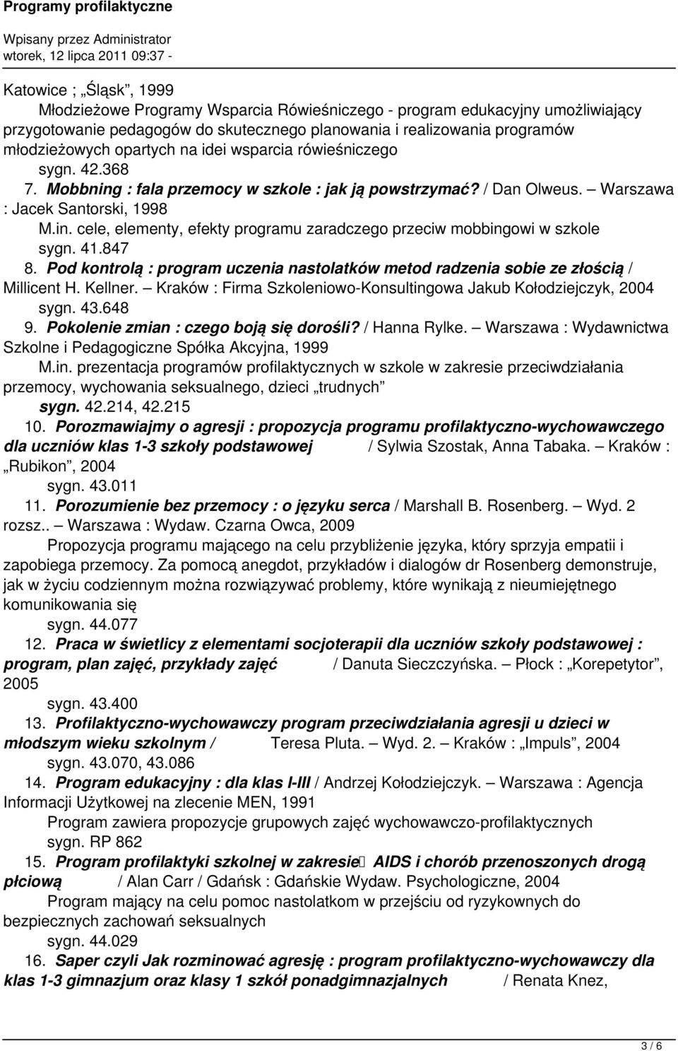 41.847 8. Pod kontrolą : program uczenia nastolatków metod radzenia sobie ze złością / Millicent H. Kellner. Kraków : Firma Szkoleniowo-Konsultingowa Jakub Kołodziejczyk, 2004 sygn. 43.648 9.