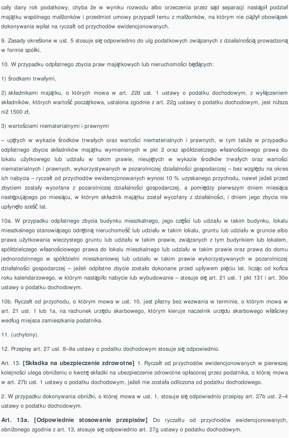 W przypadku odp atnego zbycia praw maj tkowych lub nieruchomo ci b cych: 1) rodkami trwa ymi, 2) sk adnikami maj tku, o których mowa w art. 22d ust.