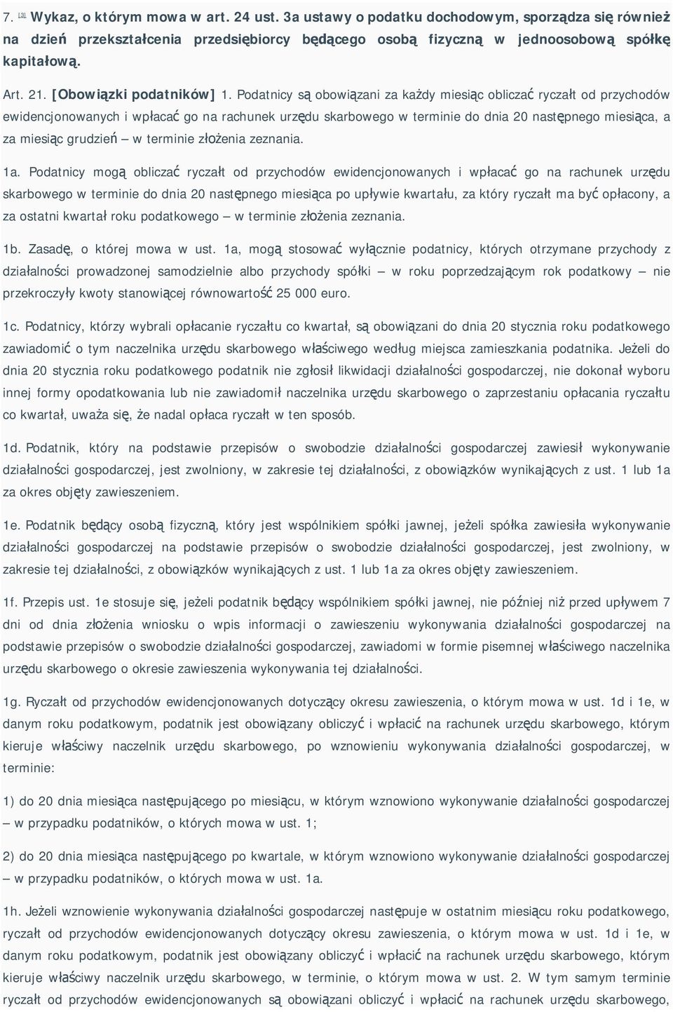 Podatnicy s obowi zani za ka dy miesi c oblicza rycza t od przychodów ewidencjonowanych i wp aca go na rachunek urz du skarbowego w terminie do dnia 20 nast pnego miesi ca, a za miesi c grudzie w