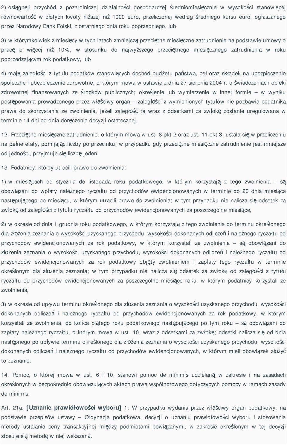 cej ni 10%, w stosunku do najwy szego przeci tnego miesi cznego zatrudnienia w roku poprzedzaj cym rok podatkowy, lub 4) maj zaleg ci z tytu u podatków stanowi cych dochód bud etu pa stwa, ce oraz sk