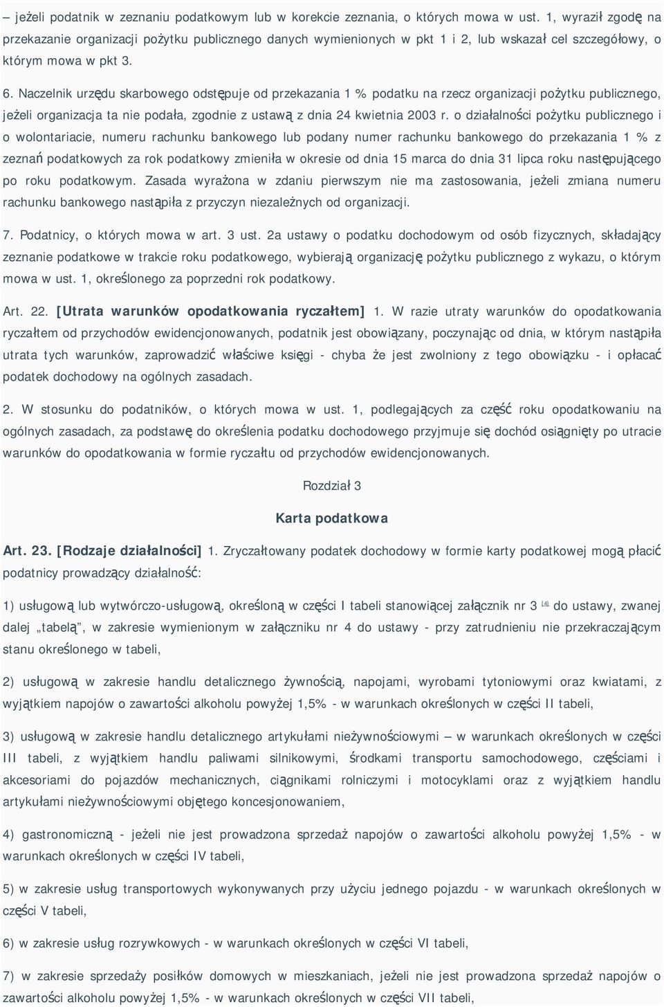 Naczelnik urz du skarbowego odst puje od przekazania 1 % podatku na rzecz organizacji po ytku publicznego, je eli organizacja ta nie poda a, zgodnie z ustaw z dnia 24 kwietnia 2003 r.