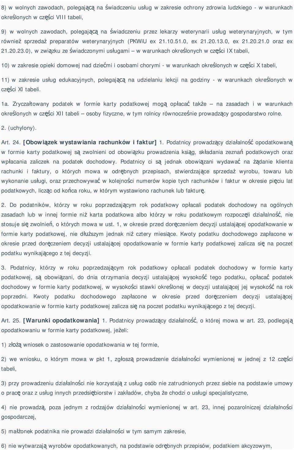 0), w zwi zku ze wiadczonymi us ugami w warunkach okre lonych w cz ci IX tabeli, 10) w zakresie opieki domowej nad dzie mi i osobami chorymi - w warunkach okre lonych w cz ci X tabeli, 11) w zakresie
