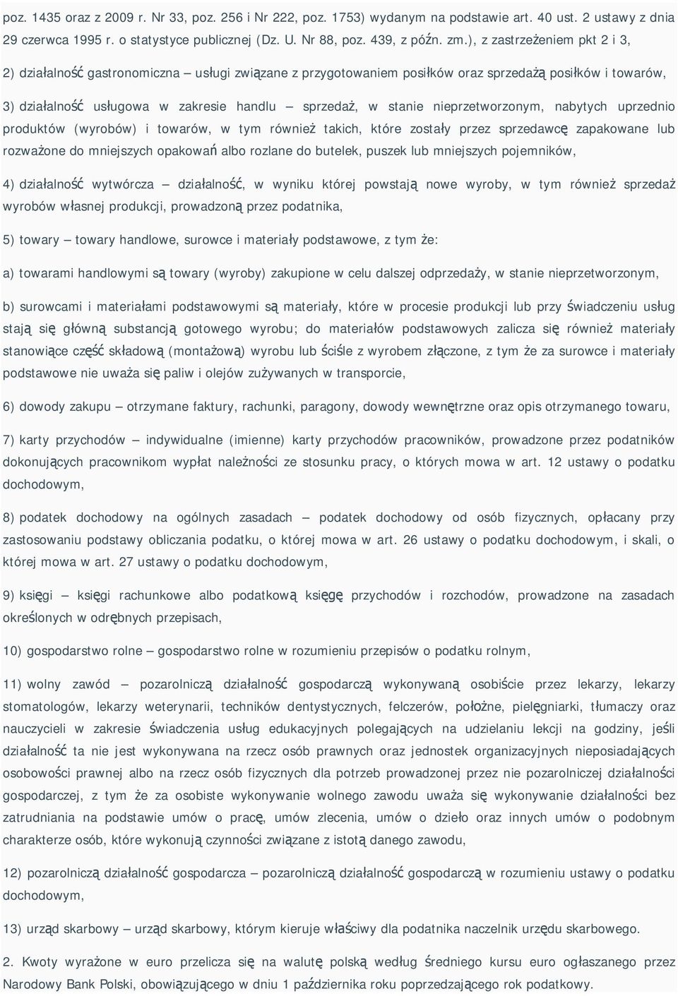 nieprzetworzonym, nabytych uprzednio produktów (wyrobów) i towarów, w tym równie takich, które zosta y przez sprzedawc zapakowane lub rozwa one do mniejszych opakowa albo rozlane do butelek, puszek