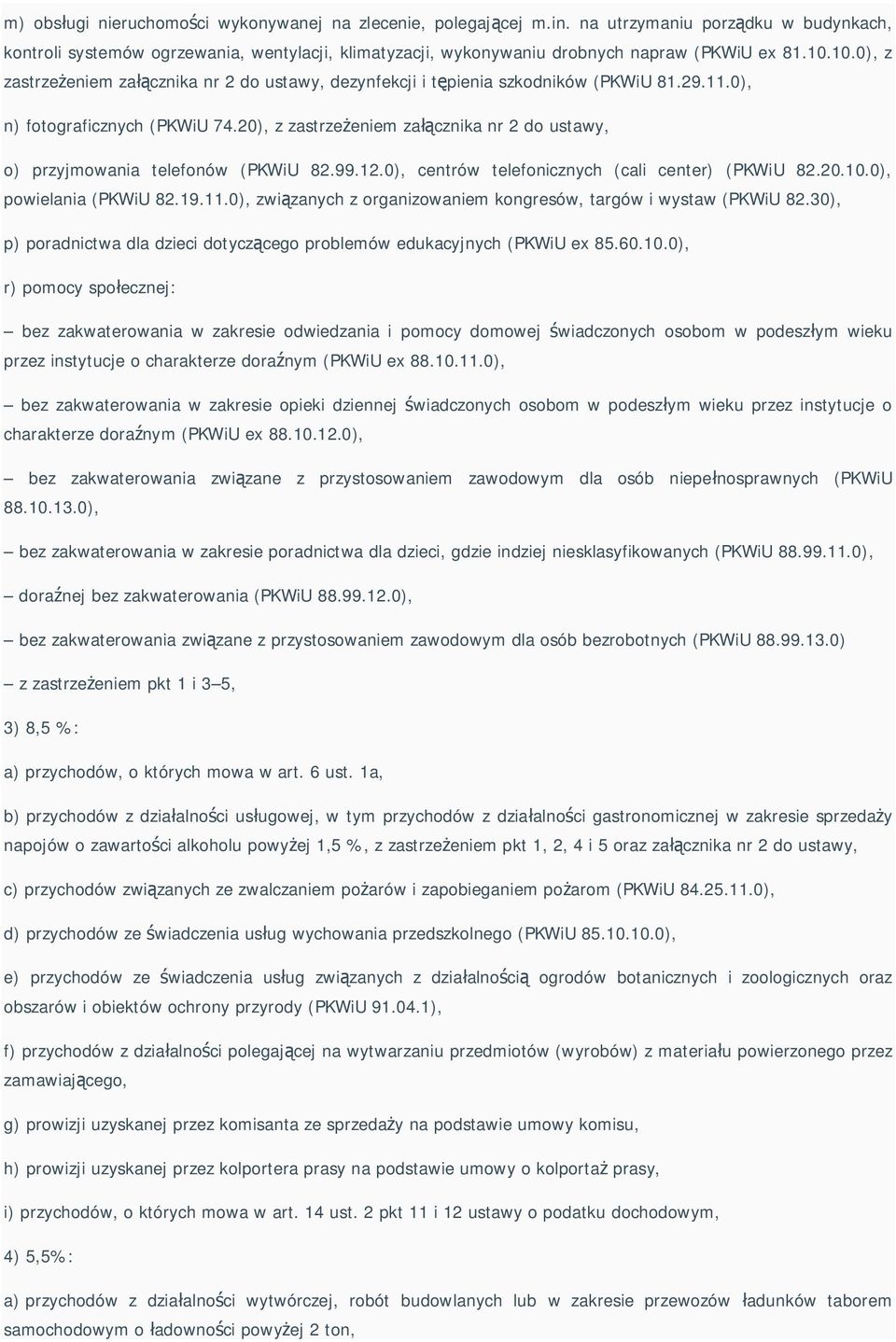 10.0), z zastrze eniem za cznika nr 2 do ustawy, dezynfekcji i t pienia szkodników (PKWiU 81.29.11.0), n) fotograficznych (PKWiU 74.