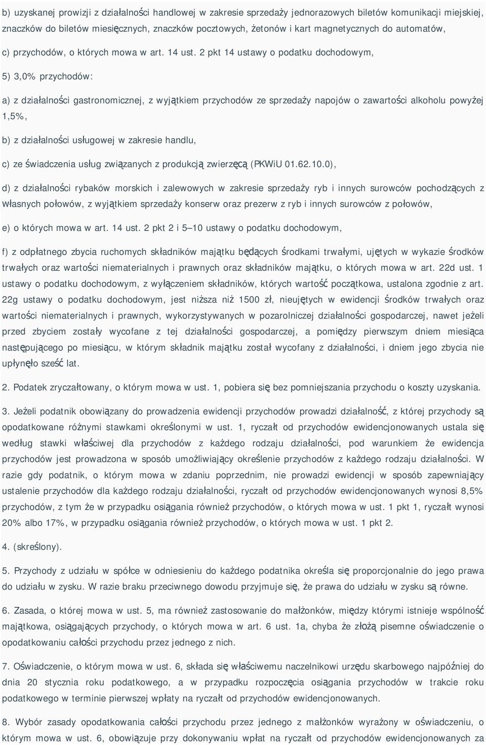 2 pkt 14 ustawy o podatku dochodowym, 5) 3,0% przychodów: a) z dzia alno ci gastronomicznej, z wyj tkiem przychodów ze sprzeda y napojów o zawarto ci alkoholu powy ej 1,5%, b) z dzia alno ci us