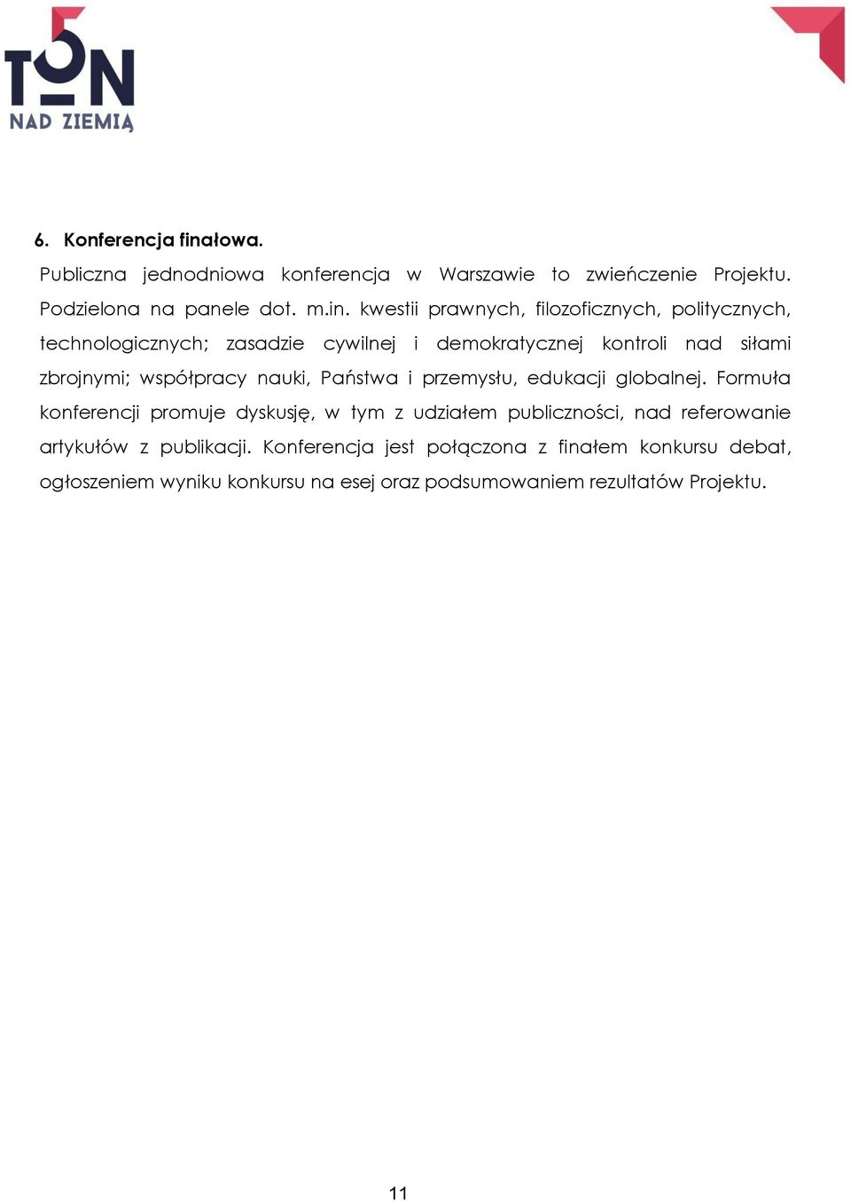 kwestii prawnych, filozoficznych, politycznych, technologicznych; zasadzie cywilnej i demokratycznej kontroli nad siłami zbrojnymi;