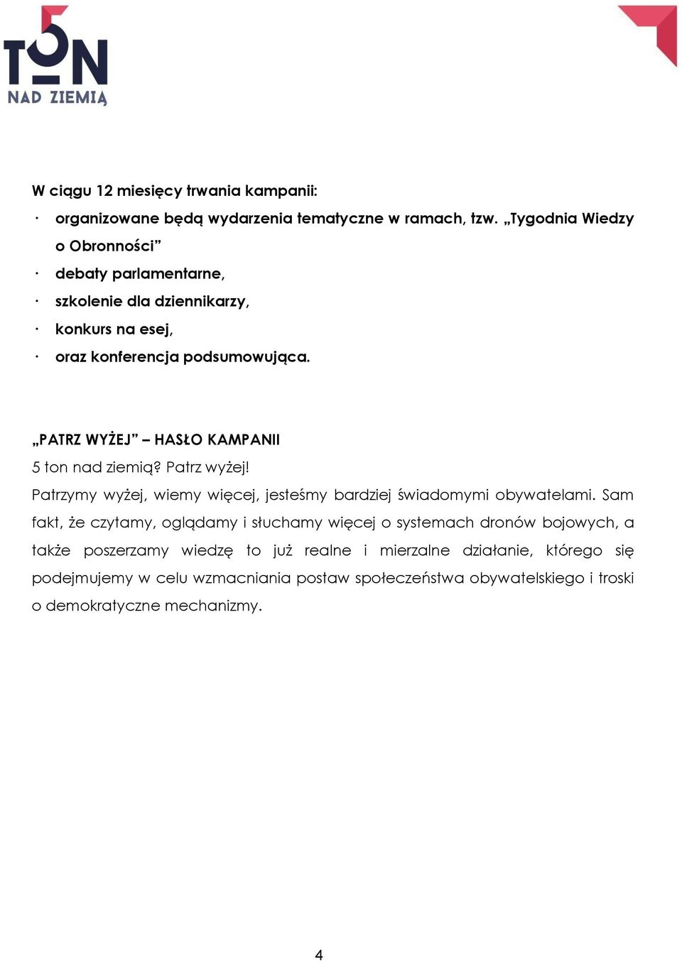 PATRZ WYŻEJ HASŁO KAMPANII 5 ton nad ziemią? Patrz wyżej! Patrzymy wyżej, wiemy więcej, jesteśmy bardziej świadomymi obywatelami.