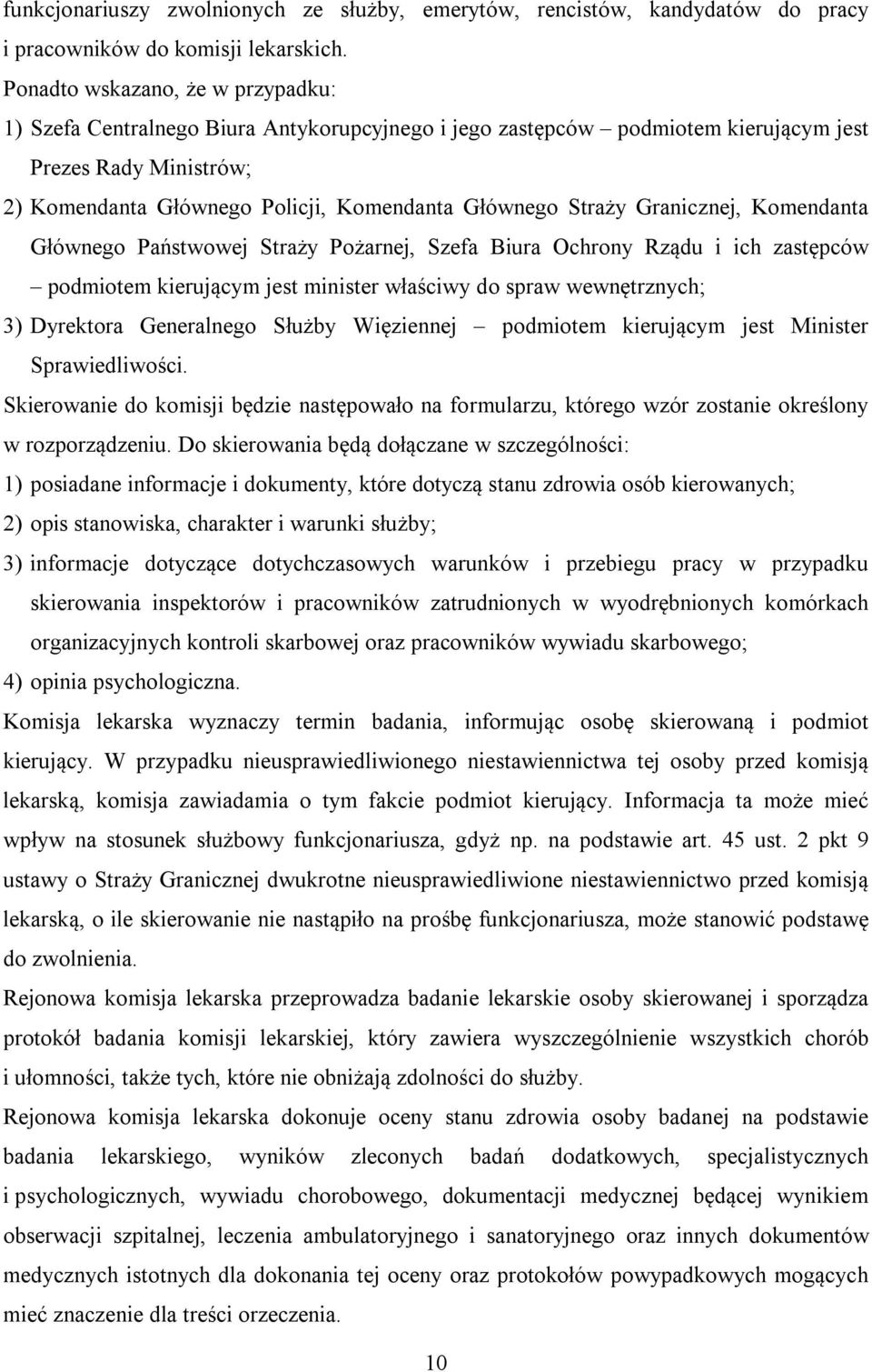 Straży Granicznej, Komendanta Głównego Państwowej Straży Pożarnej, Szefa Biura Ochrony Rządu i ich zastępców podmiotem kierującym jest minister właściwy do spraw wewnętrznych; 3) Dyrektora