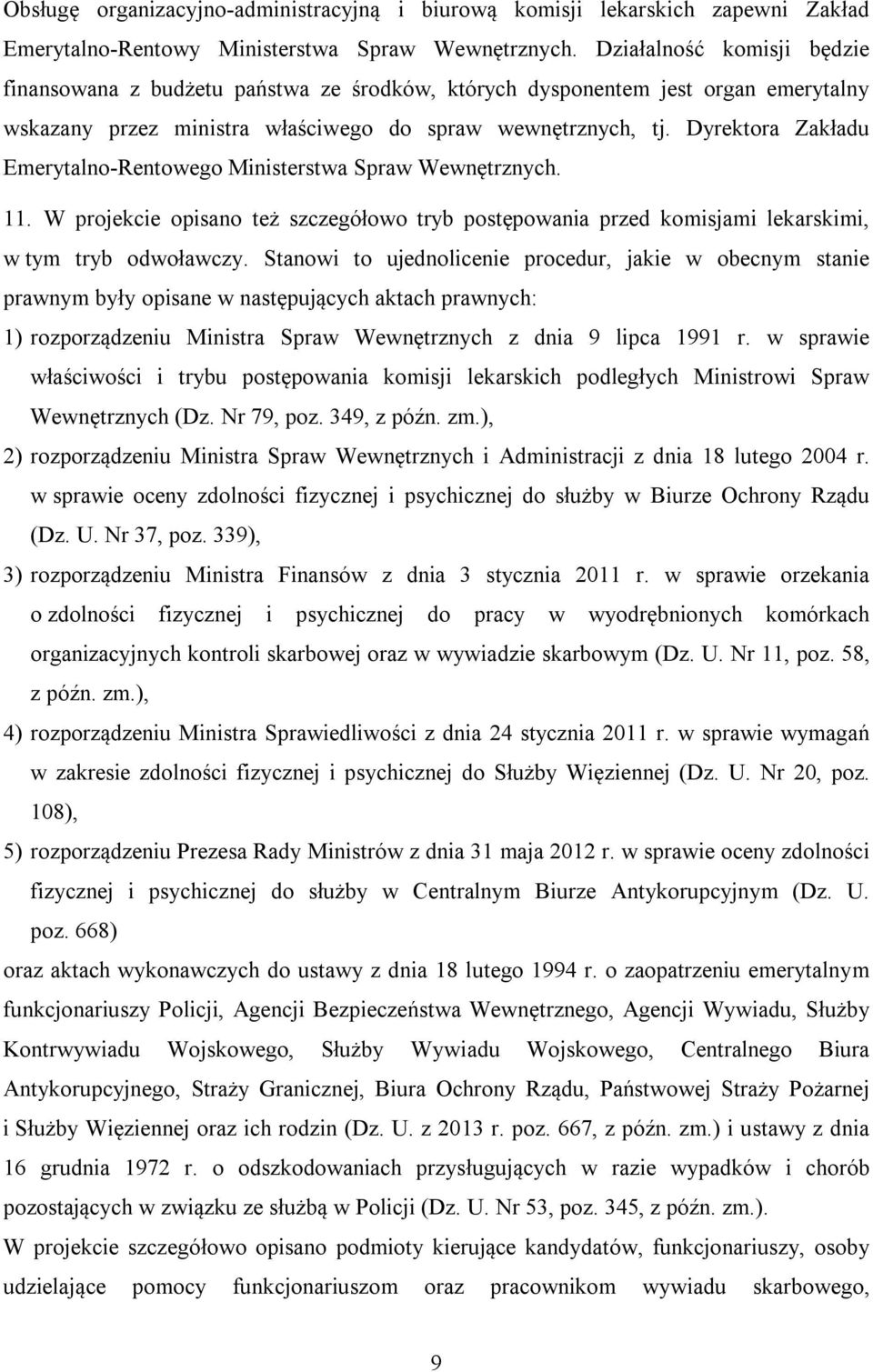 Dyrektora Zakładu Emerytalno-Rentowego Ministerstwa Spraw Wewnętrznych. 11. W projekcie opisano też szczegółowo tryb postępowania przed komisjami lekarskimi, w tym tryb odwoławczy.