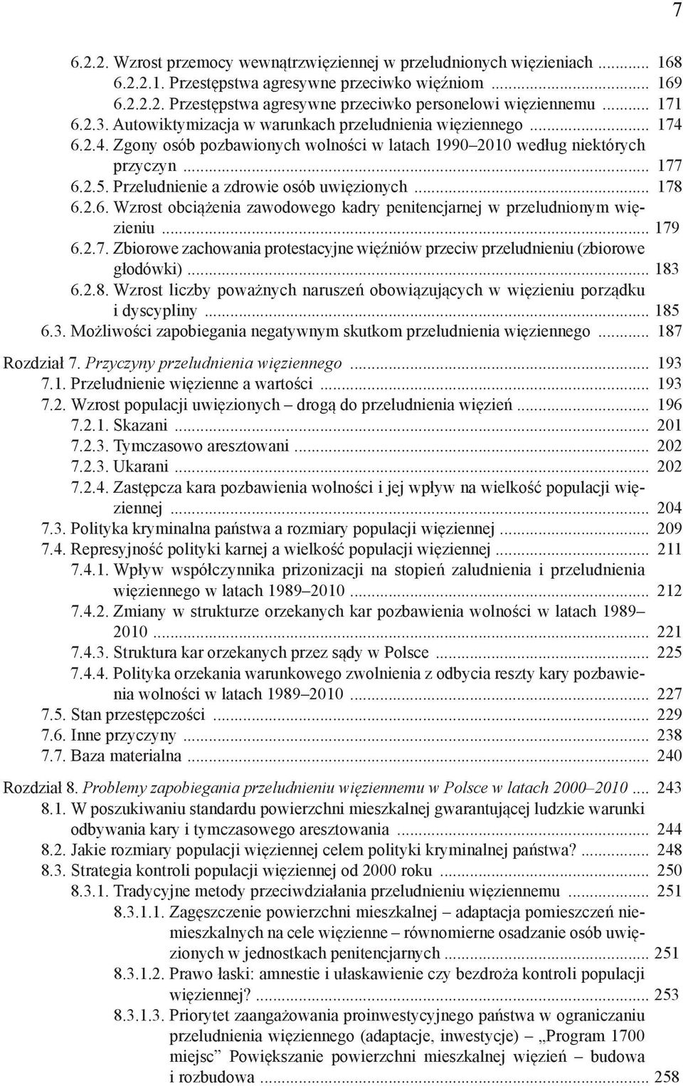 Przeludnienie a zdrowie osób uwięzionych... 178 6.2.6. Wzrost obciążenia zawodowego kadry penitencjarnej w przeludnionym więzieniu... 179 6.2.7. Zbiorowe zachowania protestacyjne więźniów przeciw przeludnieniu (zbiorowe głodówki).