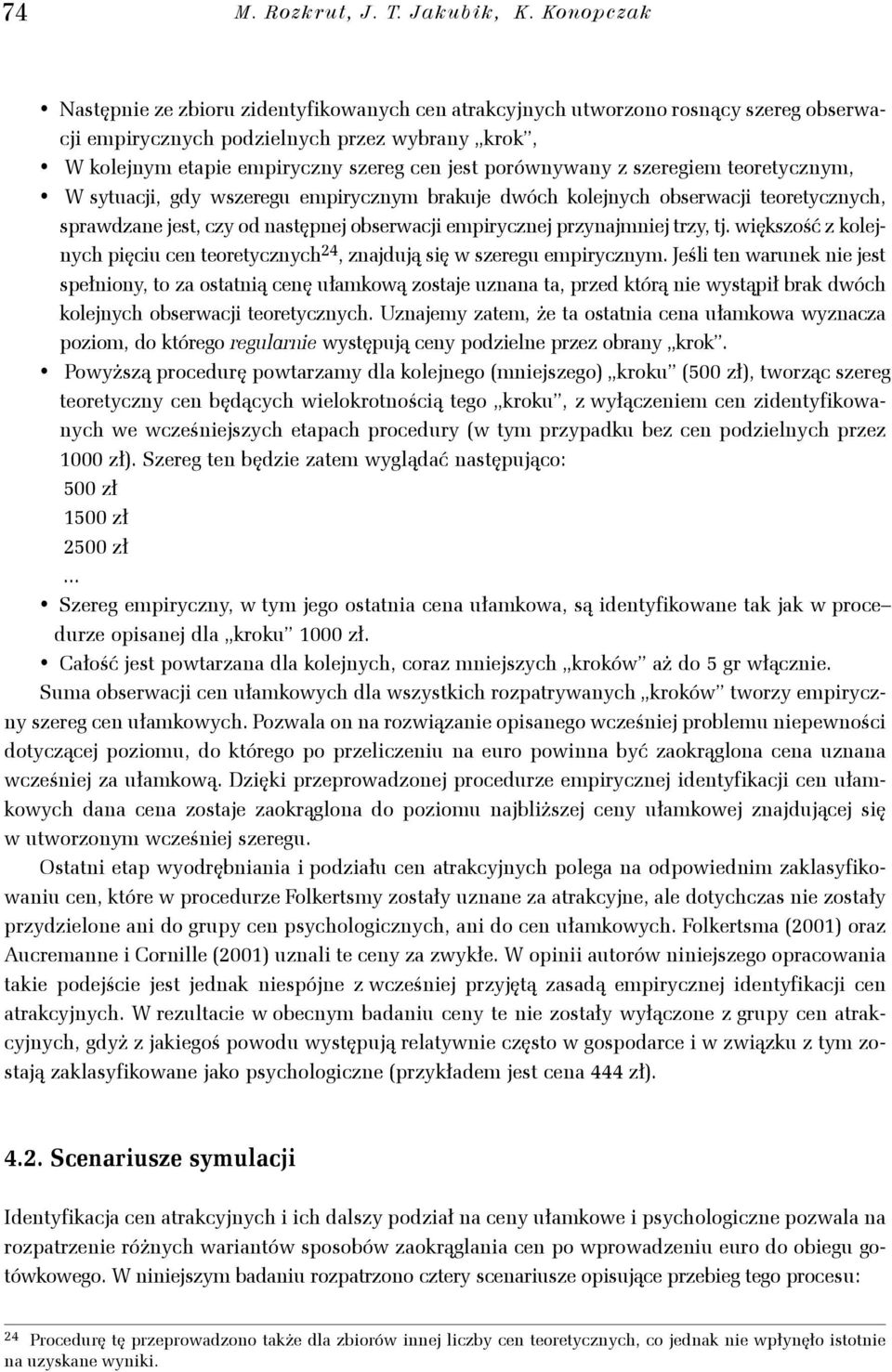 teoretycznym, W sytuac gdy wszeregu emprycznym braue dwóch olenych obserwac teoretycznych, sprawdzane est, czy od następne obserwac empryczne przynamne trzy, t.