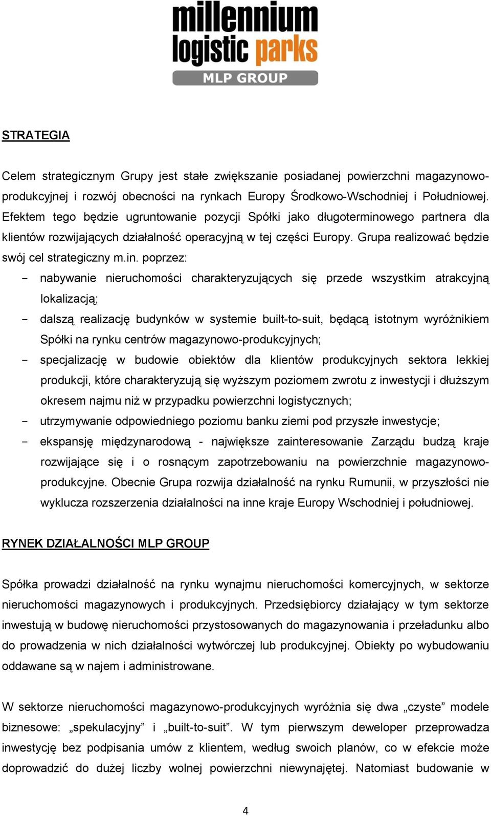 in. poprzez: nabywanie nieruchomości charakteryzujących się przede wszystkim atrakcyjną lokalizacją; dalszą realizację budynków w systemie built-to-suit, będącą istotnym wyróżnikiem Spółki na rynku