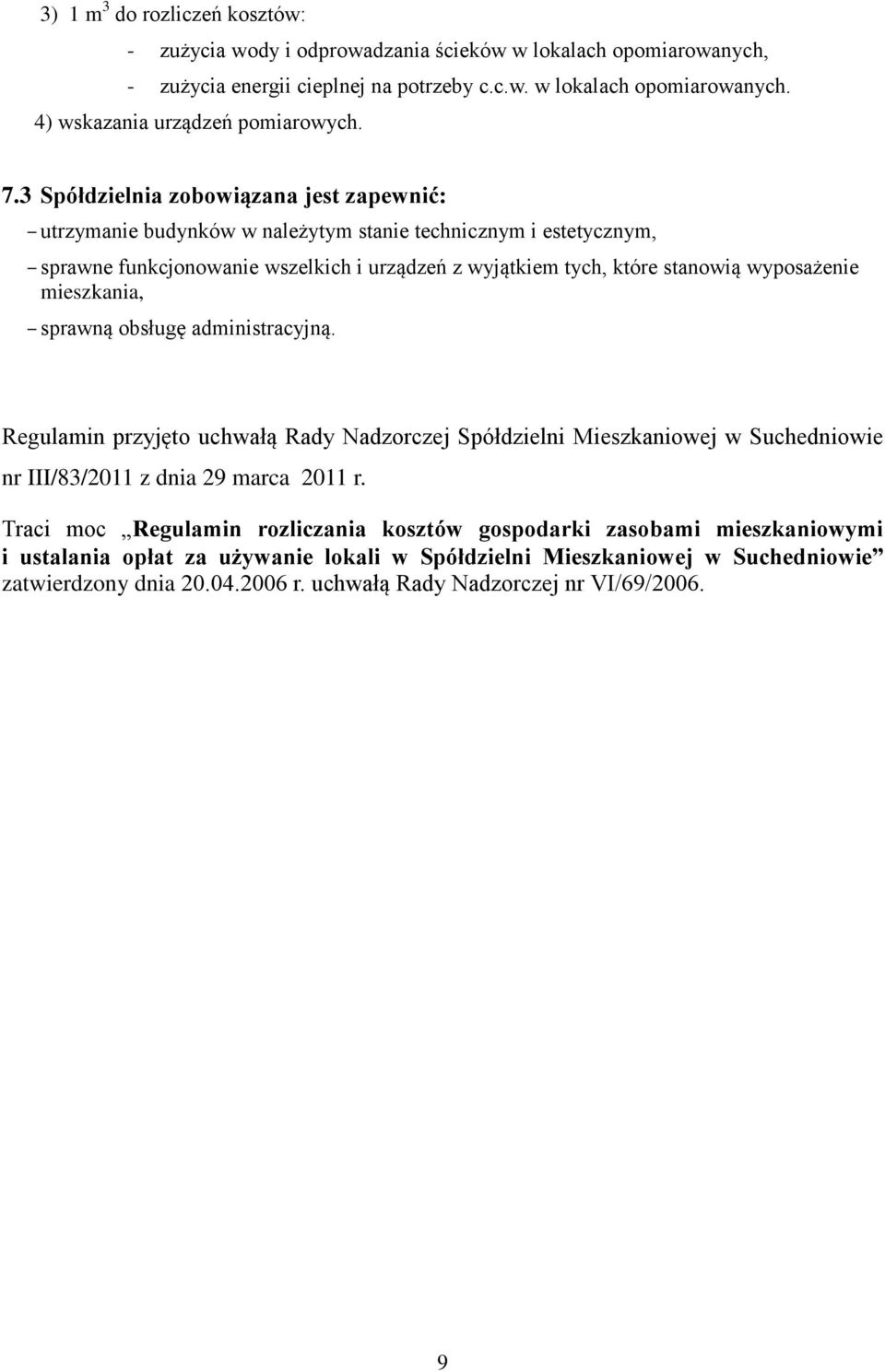 mieszkania, sprawną obsługę administracyjną. Regulamin przyjęto uchwałą Rady Nadzorczej Spółdzielni Mieszkaniowej w Suchedniowie nr III/83/2011 z dnia 29 marca 2011 r.