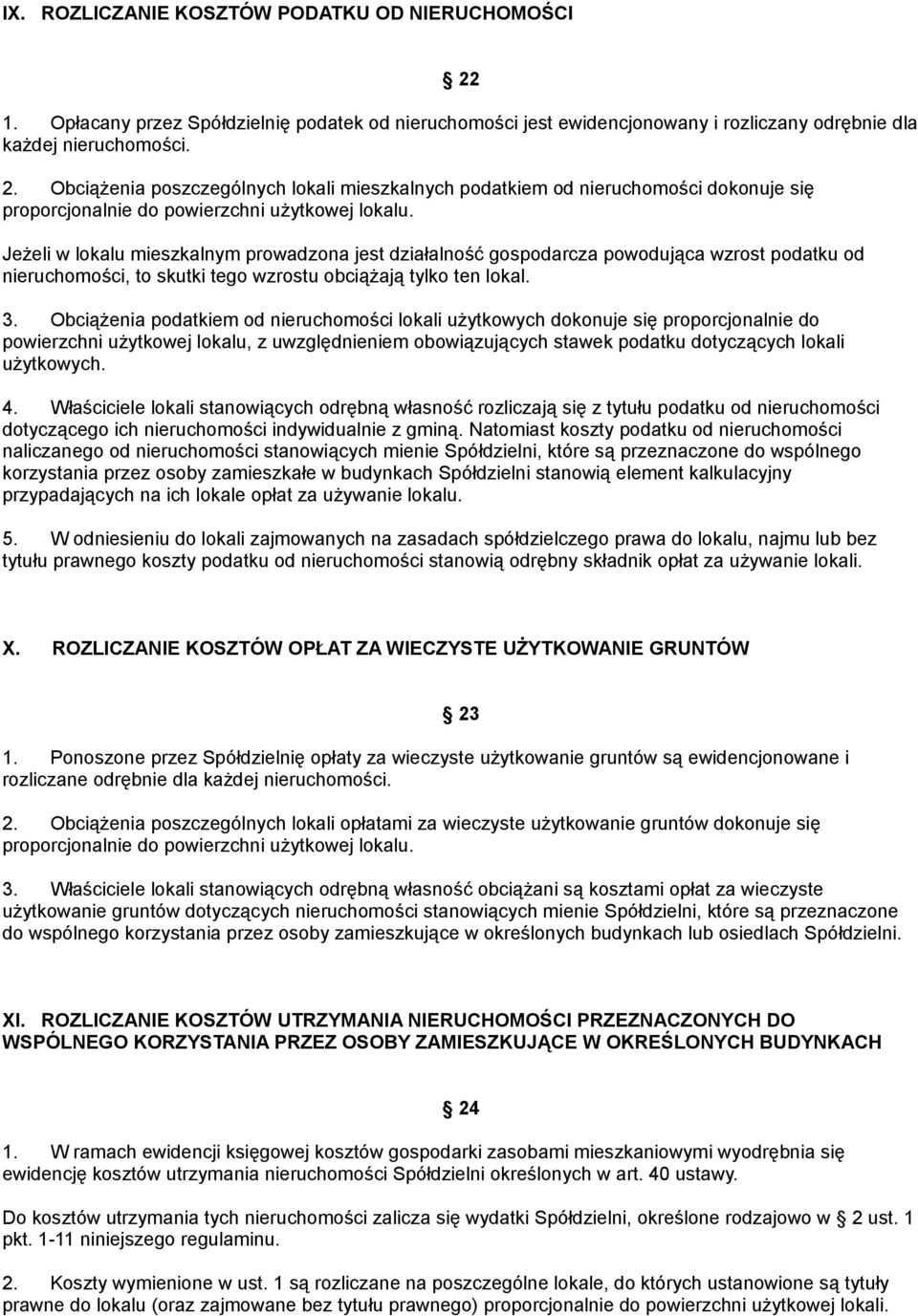 Obciążenia podatkiem od nieruchomości lokali użytkowych dokonuje się proporcjonalnie do powierzchni użytkowej lokalu, z uwzględnieniem obowiązujących stawek podatku dotyczących lokali użytkowych. 4.