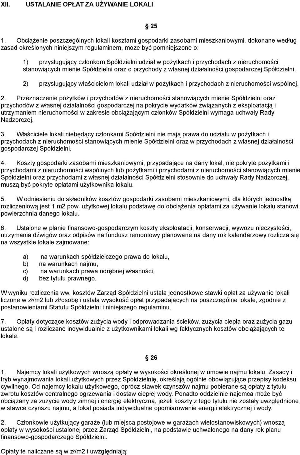 udział w pożytkach i przychodach z nieruchomości stanowiących mienie Spółdzielni oraz o przychody z własnej działalności gospodarczej Spółdzielni, 2) przysługujący właścicielom lokali udział w