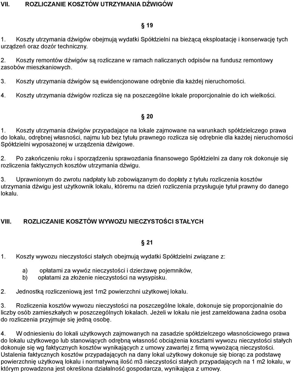 Koszty utrzymania dźwigów rozlicza się na poszczególne lokale proporcjonalnie do ich wielkości. 20 1.