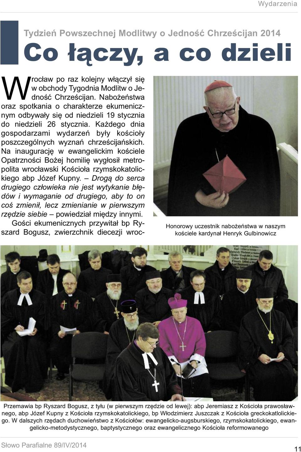 Każdego dnia gospodarzami wydarzeń były kościoły poszczególnych wyznań chrześcijańskich.