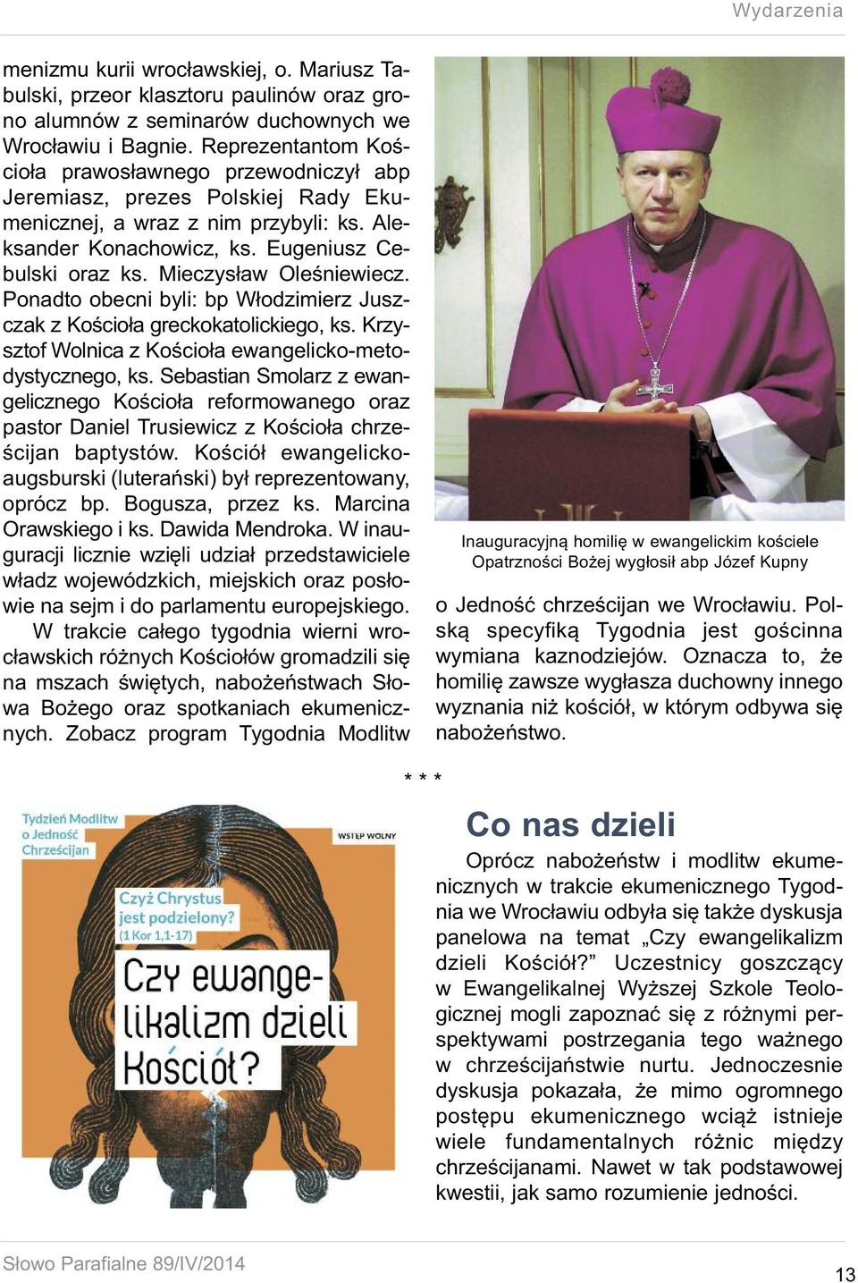 Mieczysław Oleśniewiecz. Ponadto obecni byli: bp Włodzimierz Juszczak z Kościoła greckokatolickiego, ks. Krzysztof Wolnica z Kościoła ewangelicko-metodystycznego, ks.