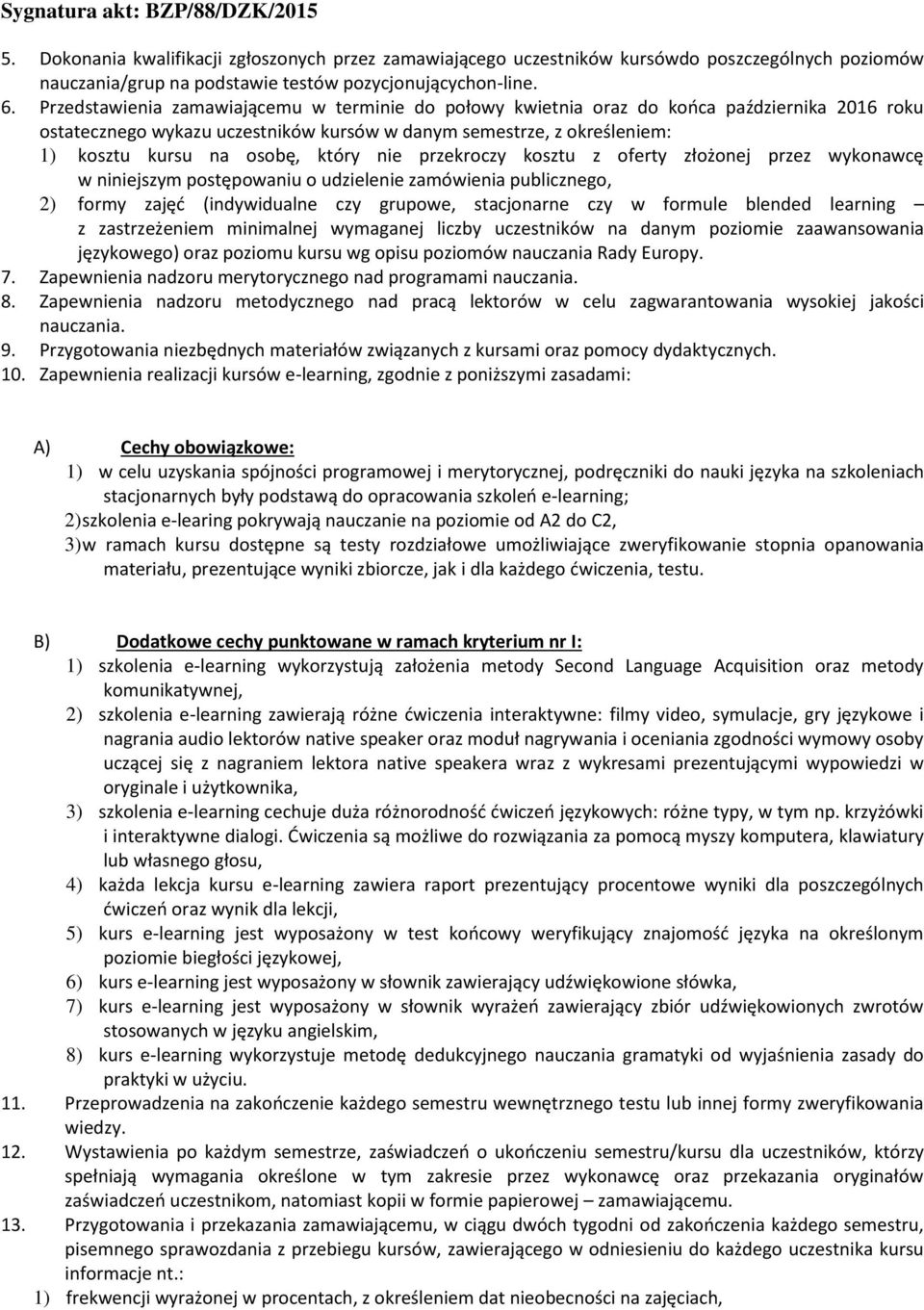 który nie przekroczy kosztu z oferty złożonej przez wykonawcę w niniejszym postępowaniu o udzielenie zamówienia publicznego, 2) formy zajęć (indywidualne czy grupowe, stacjonarne czy w formule