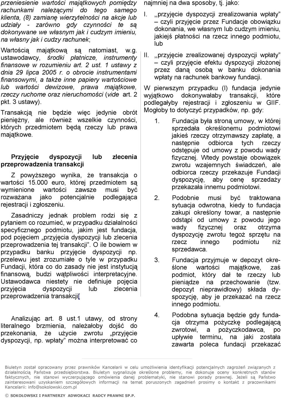 o obrocie instrumentami finansowymi, a także inne papiery wartościowe lub wartości dewizowe, prawa majątkowe, rzeczy ruchome oraz nieruchomości (vide art. 2 pkt. 3 ustawy).